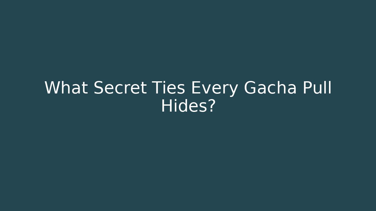 What Secret Ties Every Gacha Pull Hides? - Create More Assets