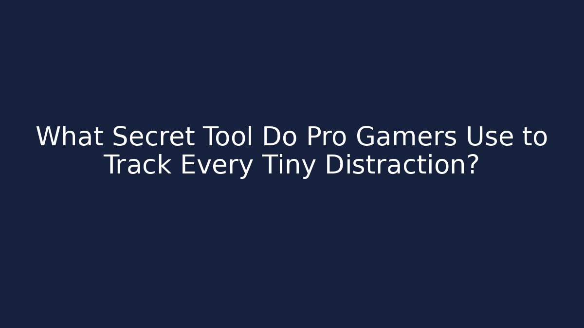 What Secret Tool Do Pro Gamers Use to Track Every Tiny Distraction? - Create More Assets