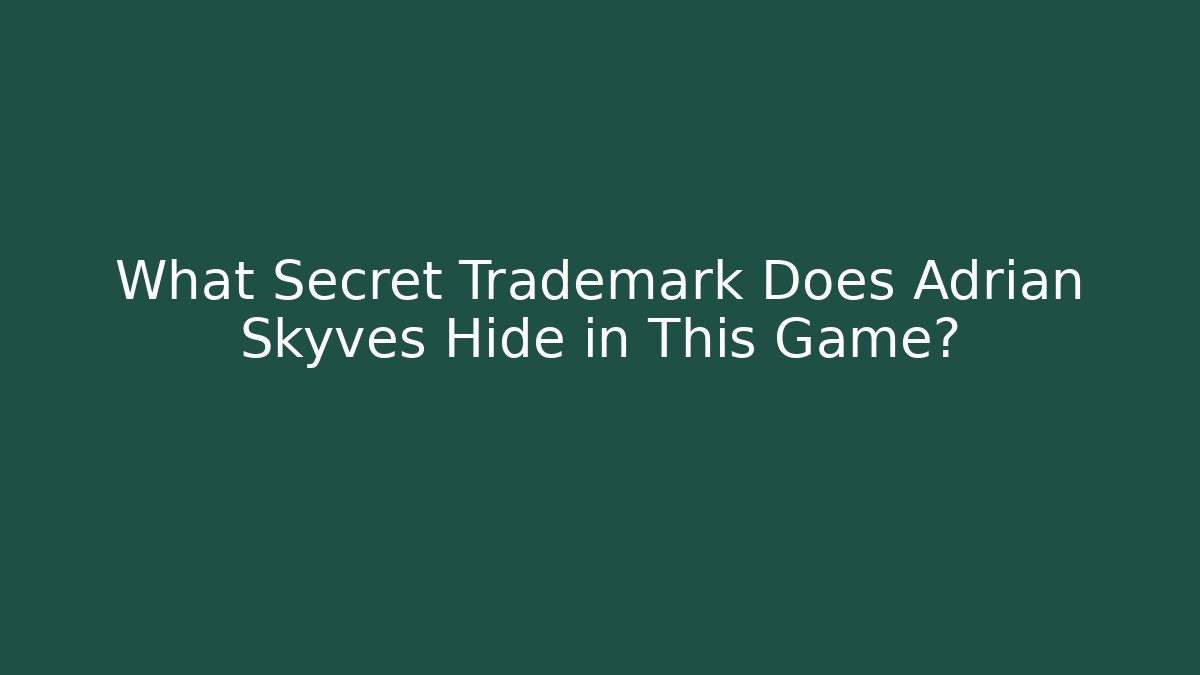 What Secret Trademark Does Adrian Skyves Hide in This Game?