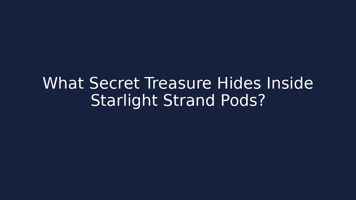 What Secret Treasure Hides Inside Starlight Strand Pods?