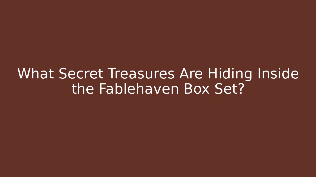 What Secret Treasures Are Hiding Inside the Fablehaven Box Set? - Create More Assets