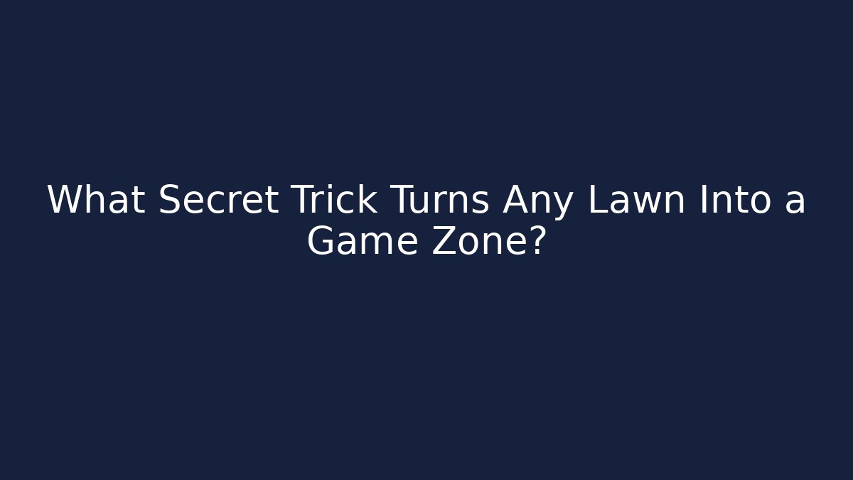 What Secret Trick Turns Any Lawn Into a Game Zone?