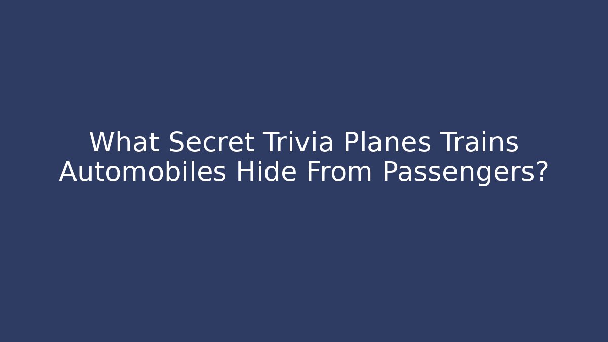 What Secret Trivia Planes Trains Automobiles Hide From Passengers?