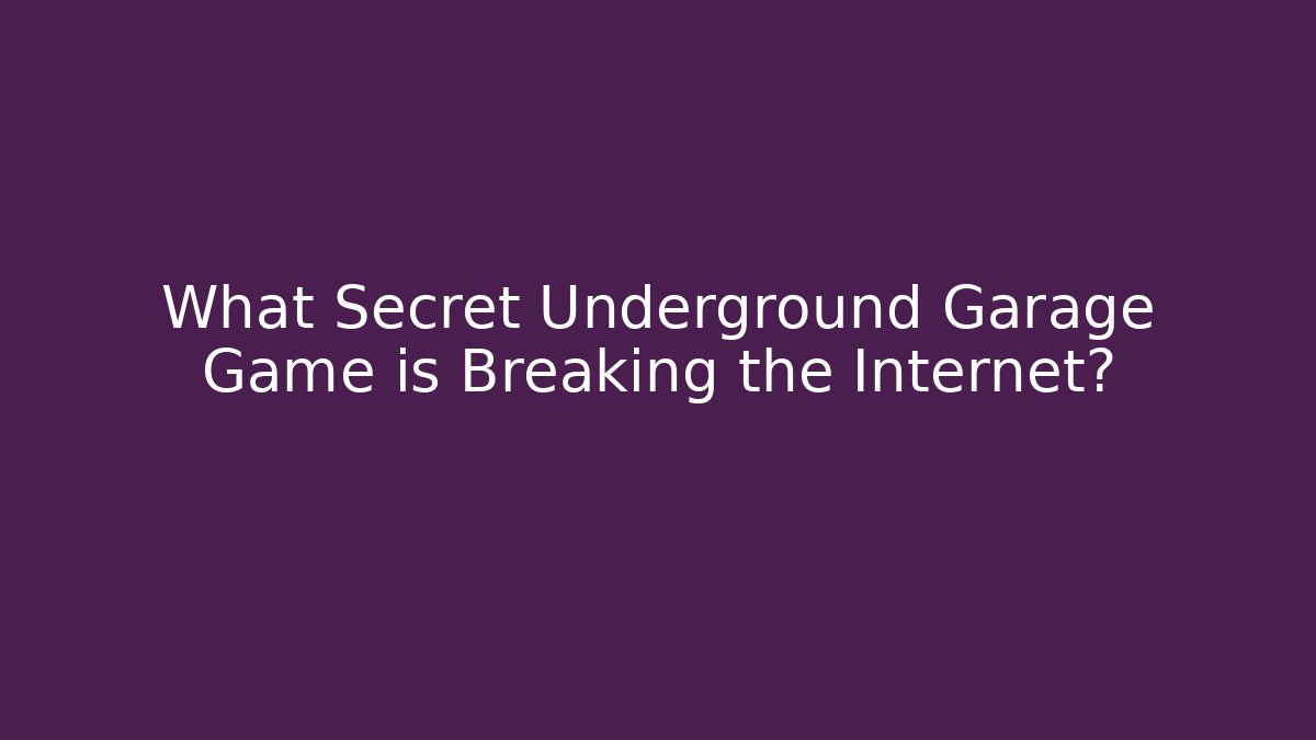 What Secret Underground Garage Game is Breaking the Internet?