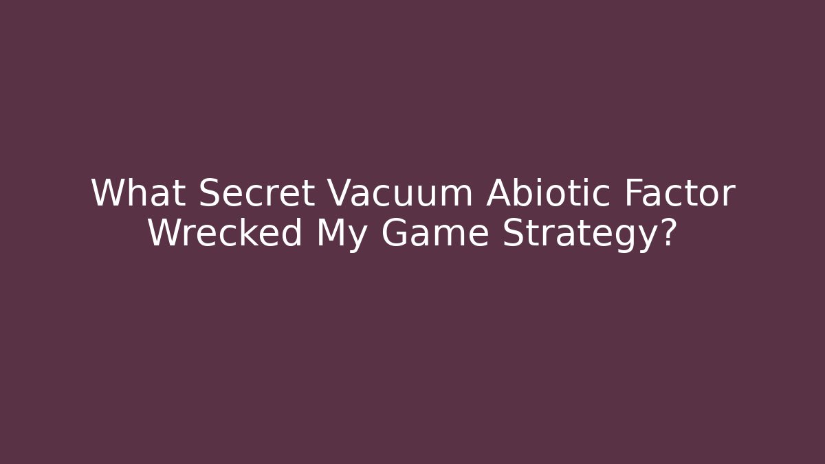 What Secret Vacuum Abiotic Factor Wrecked My Game Strategy?