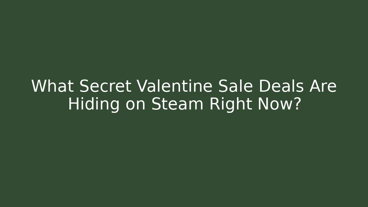 What Secret Valentine Sale Deals Are Hiding on Steam Right Now?