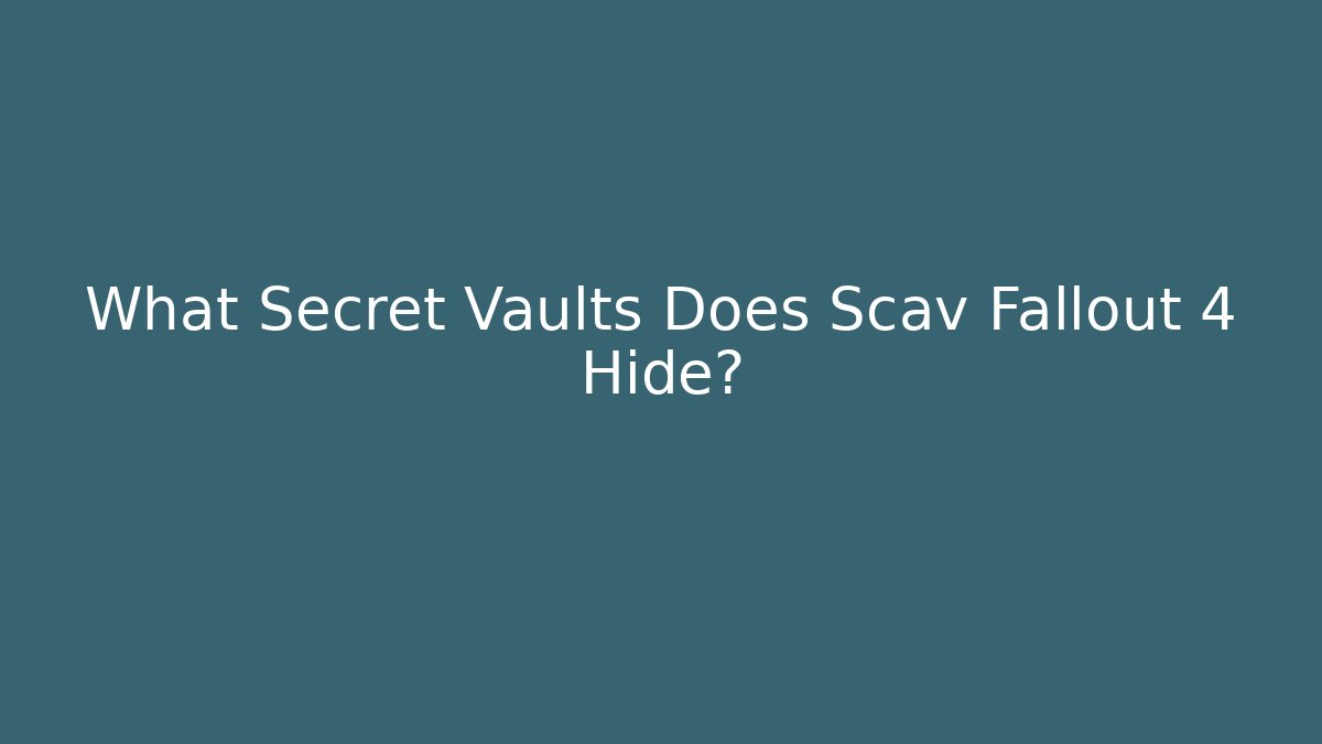 What Secret Vaults Does Scav Fallout 4 Hide?
