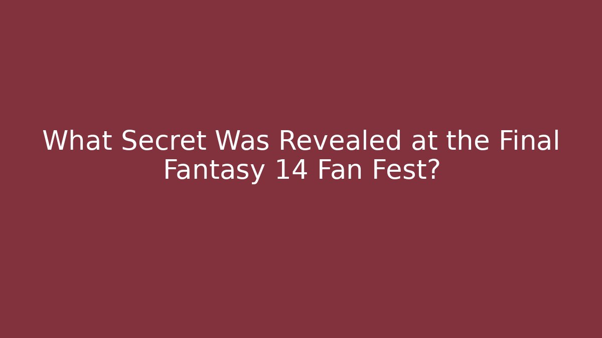 What Secret Was Revealed at the Final Fantasy 14 Fan Fest?