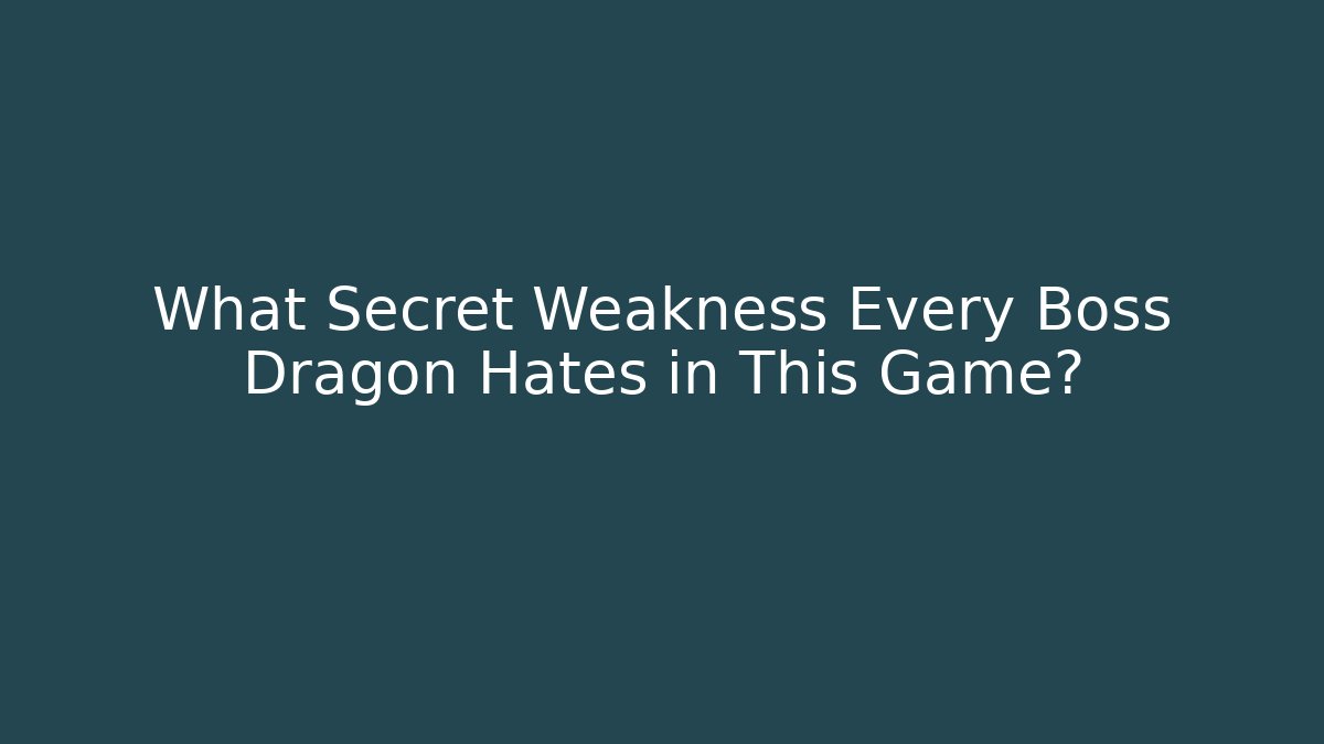 What Secret Weakness Every Boss Dragon Hates in This Game?