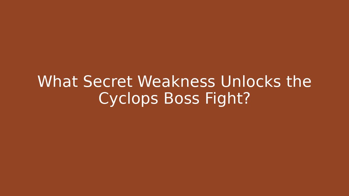 What Secret Weakness Unlocks the Cyclops Boss Fight?