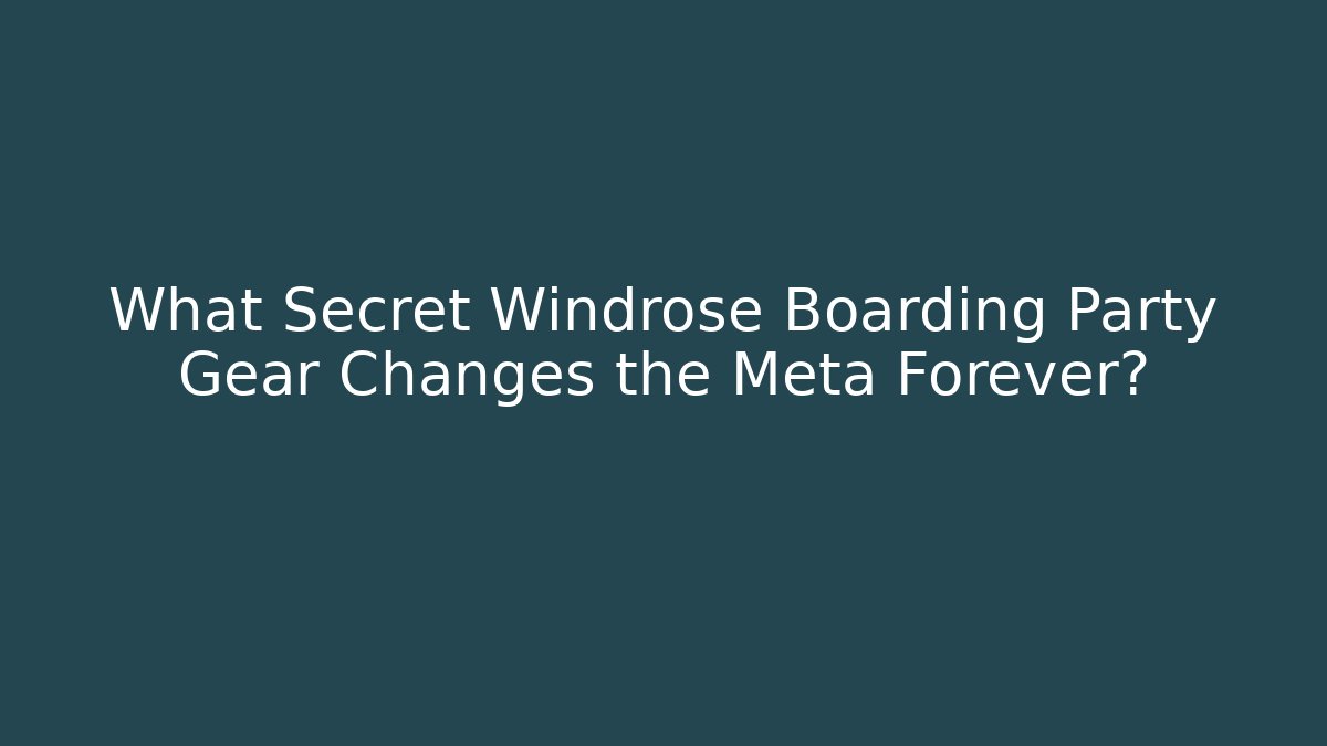What Secret Windrose Boarding Party Gear Changes the Meta Forever? - Create More Assets