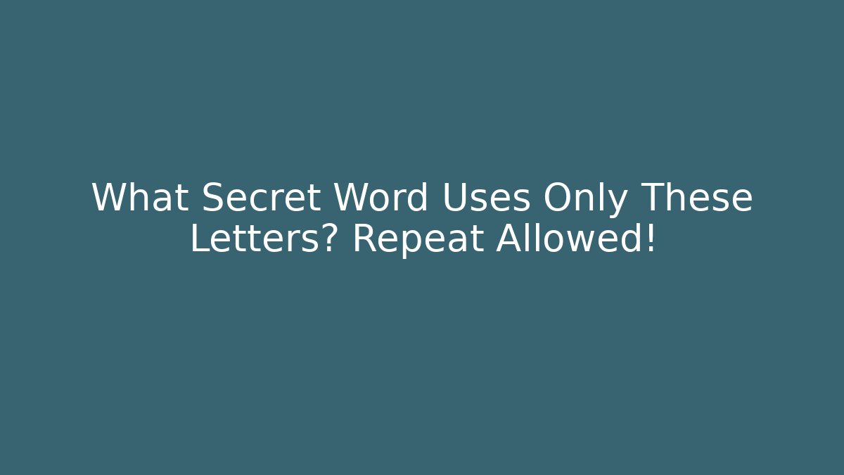 What Secret Word Uses Only These Letters? Repeat Allowed! - Create More Assets