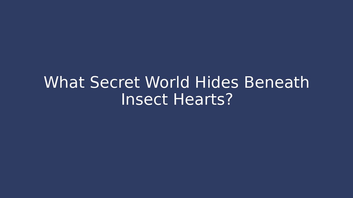What Secret World Hides Beneath Insect Hearts?