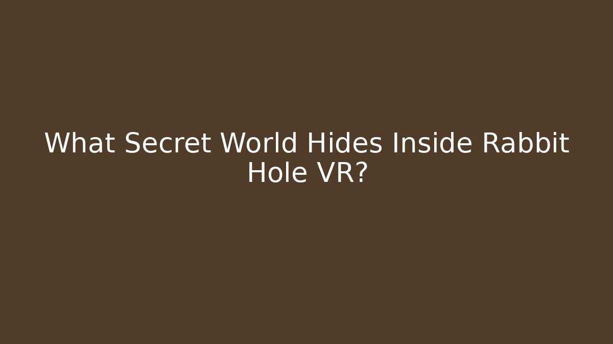 What Secret World Hides Inside Rabbit Hole VR? - Create More Assets