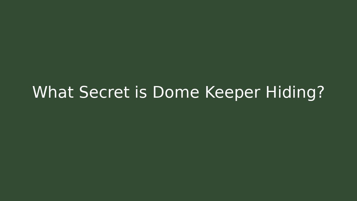 What Secret is Dome Keeper Hiding?