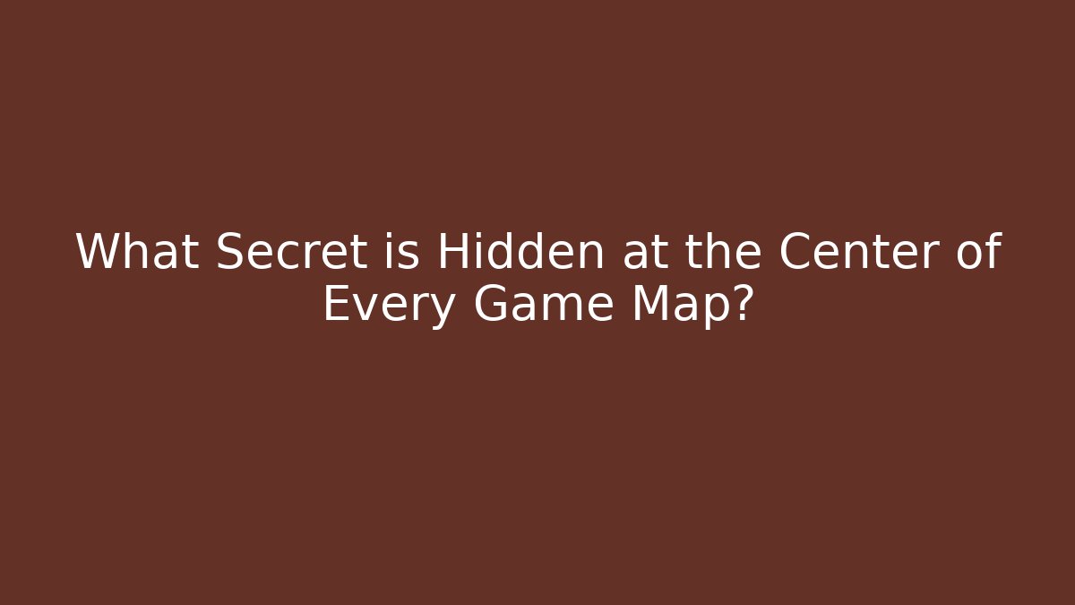What Secret is Hidden at the Center of Every Game Map?