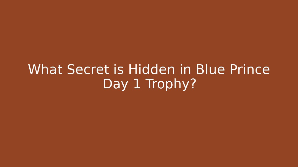 What Secret is Hidden in Blue Prince Day 1 Trophy?