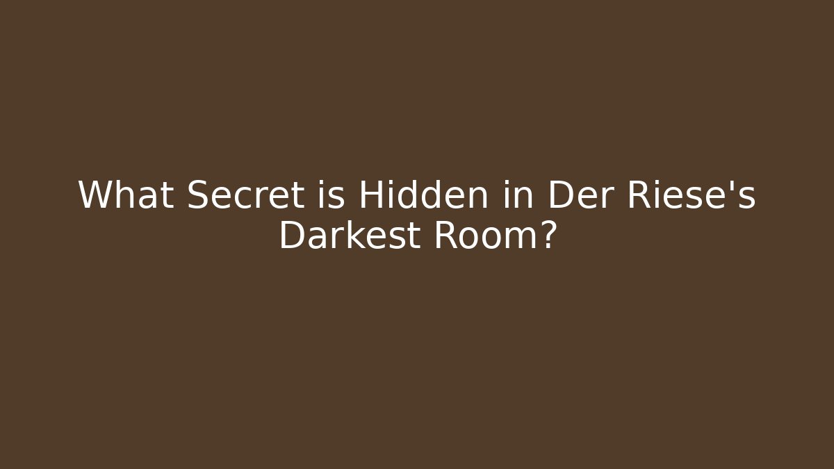What Secret is Hidden in Der Riese's Darkest Room?