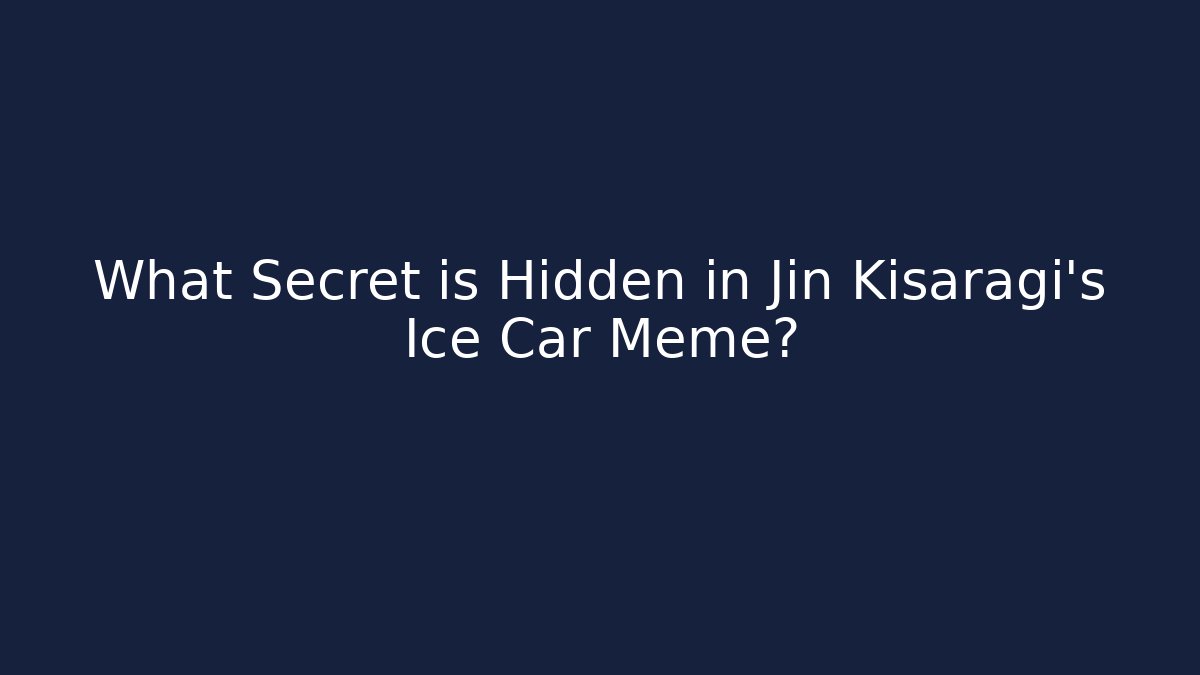 What Secret is Hidden in Jin Kisaragi's Ice Car Meme?