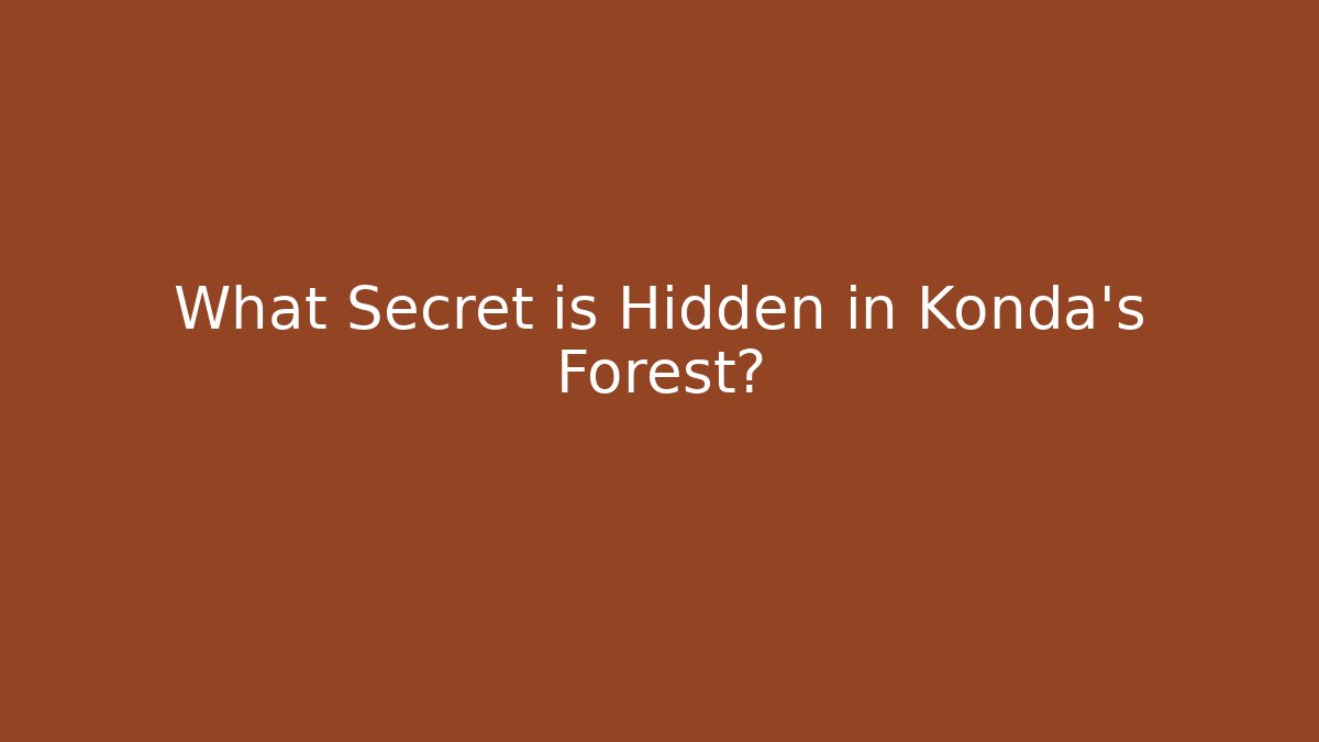 What Secret is Hidden in Konda's Forest?