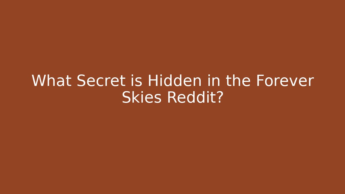 What Secret is Hidden in the Forever Skies Reddit?