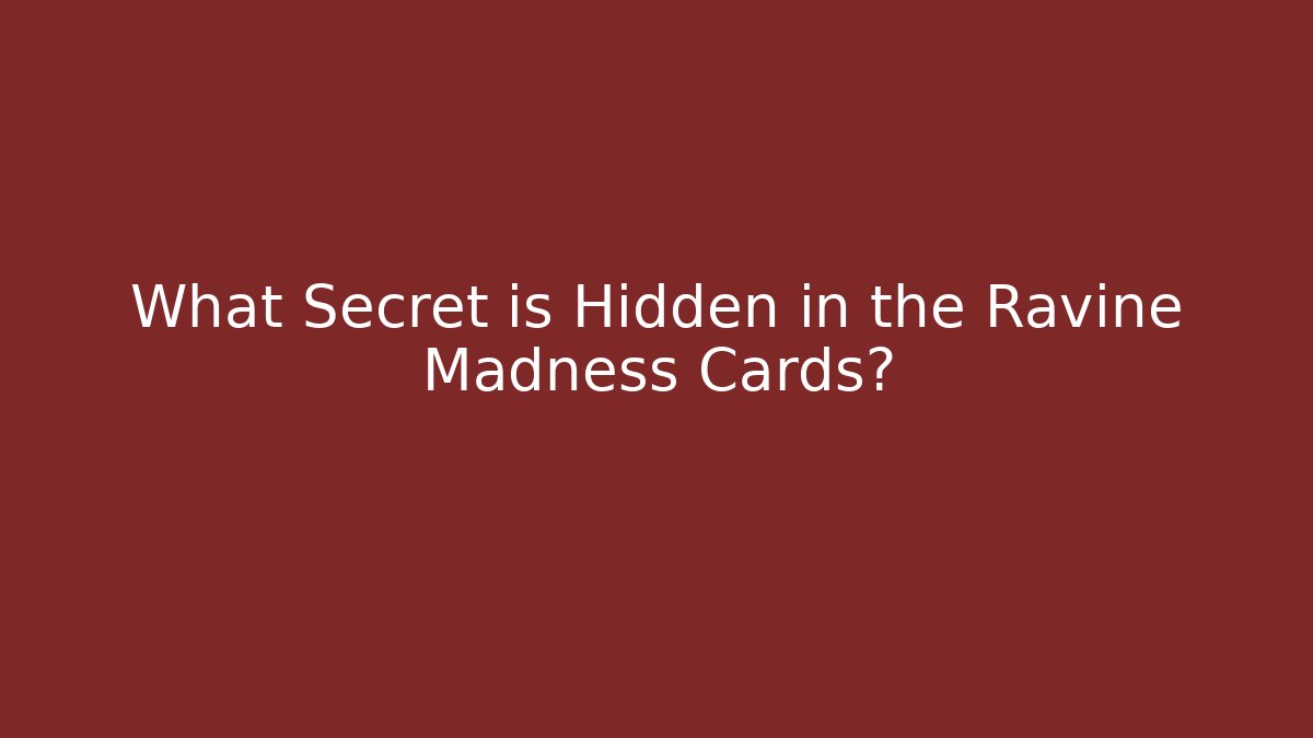What Secret is Hidden in the Ravine Madness Cards?