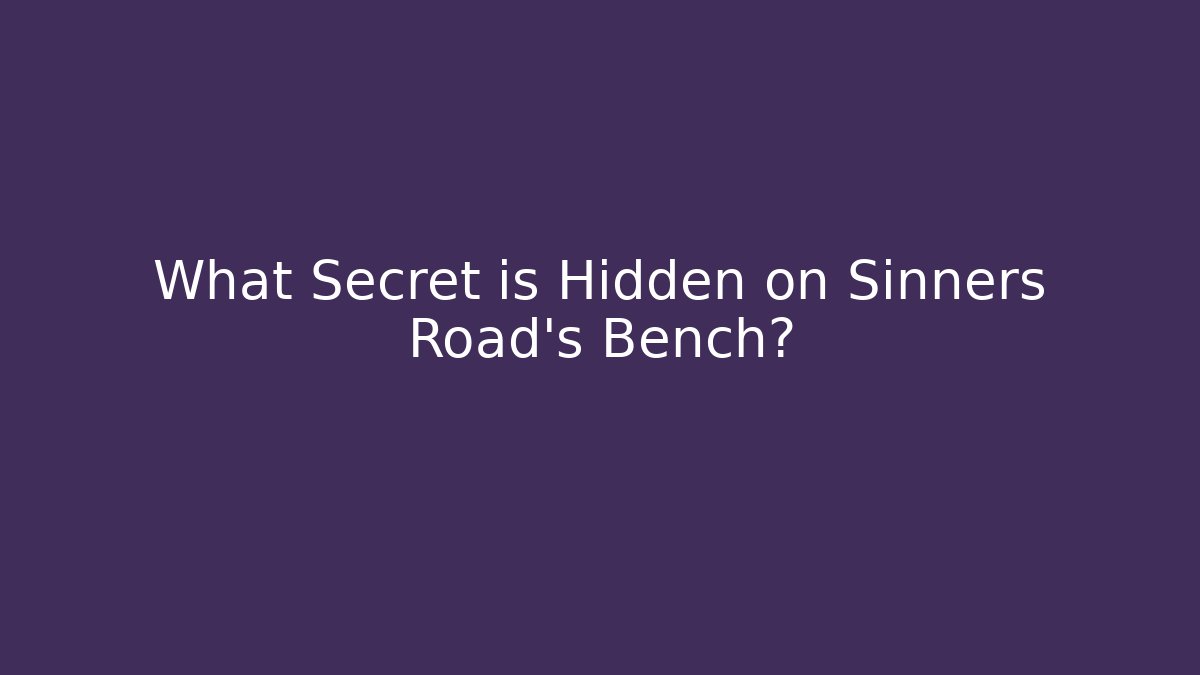 What Secret is Hidden on Sinners Road's Bench? - Create More Assets