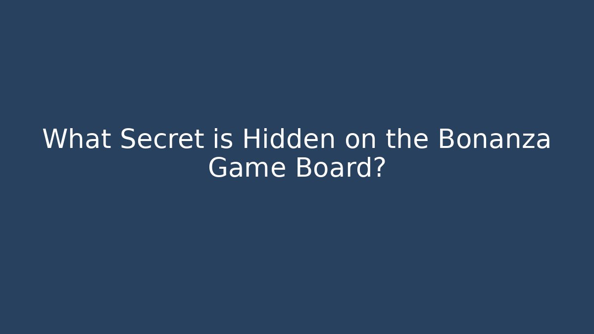 What Secret is Hidden on the Bonanza Game Board?