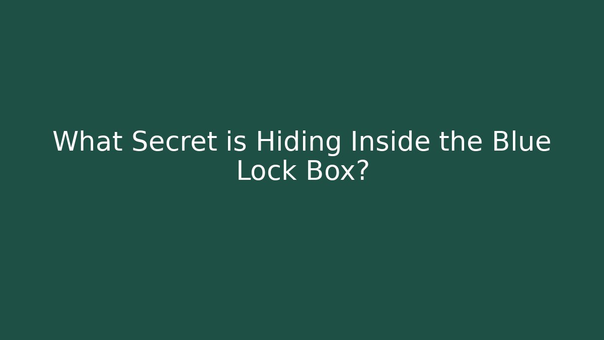 What Secret is Hiding Inside the Blue Lock Box?