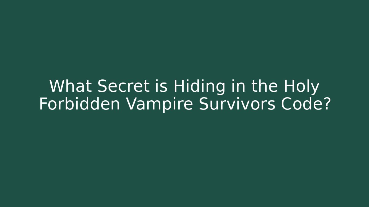 What Secret is Hiding in the Holy Forbidden Vampire Survivors Code?