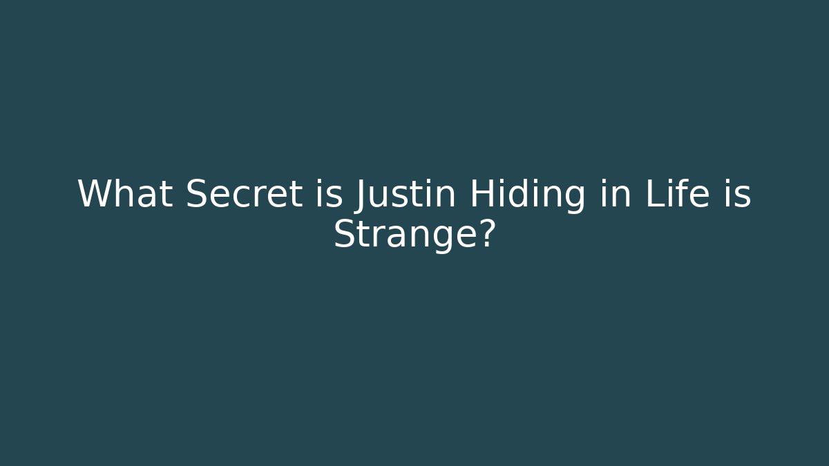 What Secret is Justin Hiding in Life is Strange?