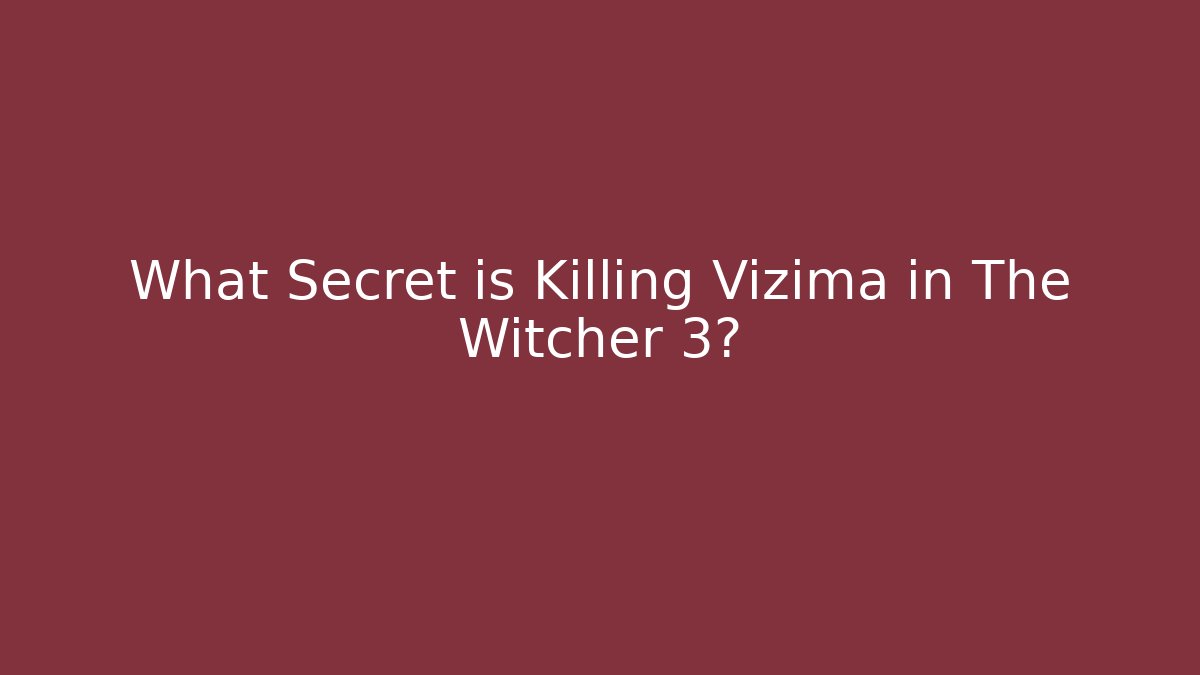 What Secret is Killing Vizima in The Witcher 3?