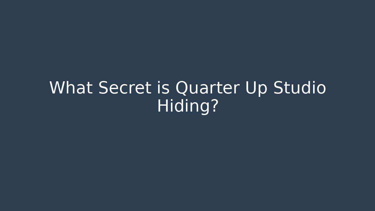 What Secret is Quarter Up Studio Hiding? - Create More Assets