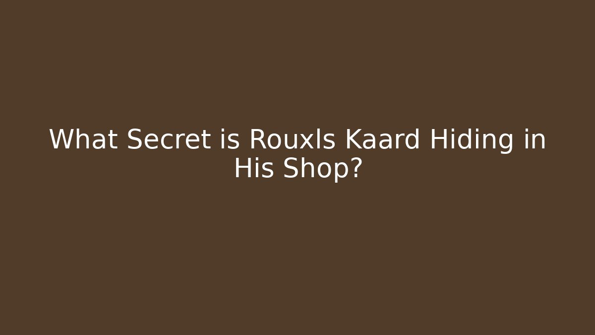 What Secret is Rouxls Kaard Hiding in His Shop?