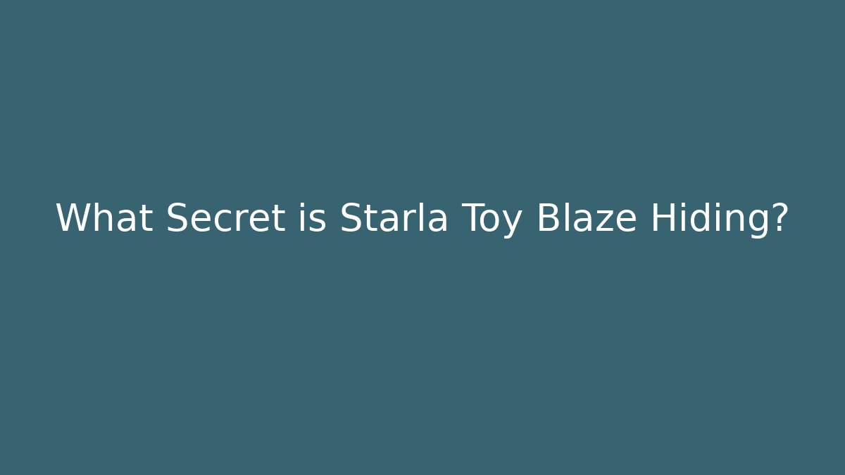 What Secret is Starla Toy Blaze Hiding?