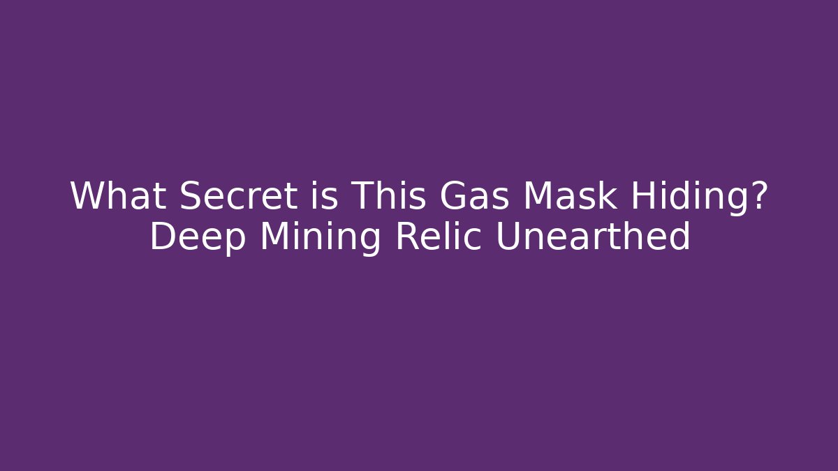 What Secret is This Gas Mask Hiding? Deep Mining Relic Unearthed