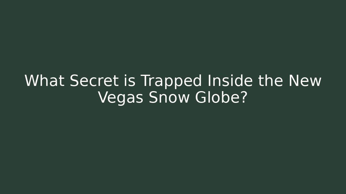 What Secret is Trapped Inside the New Vegas Snow Globe?