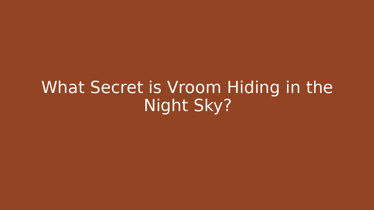 What Secret is Vroom Hiding in the Night Sky?