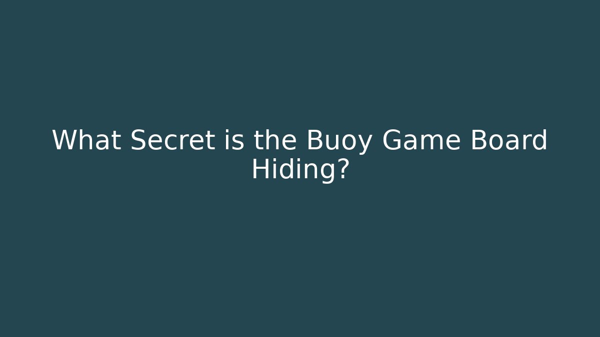 What Secret is the Buoy Game Board Hiding?