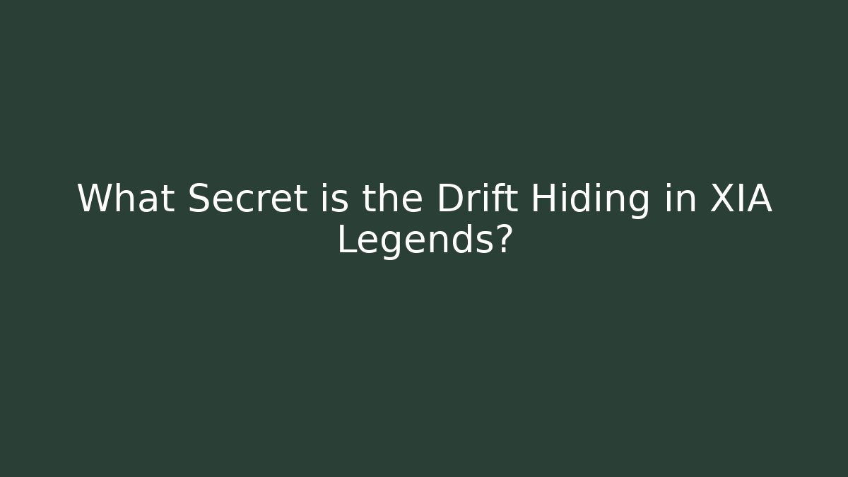 What Secret is the Drift Hiding in XIA Legends?