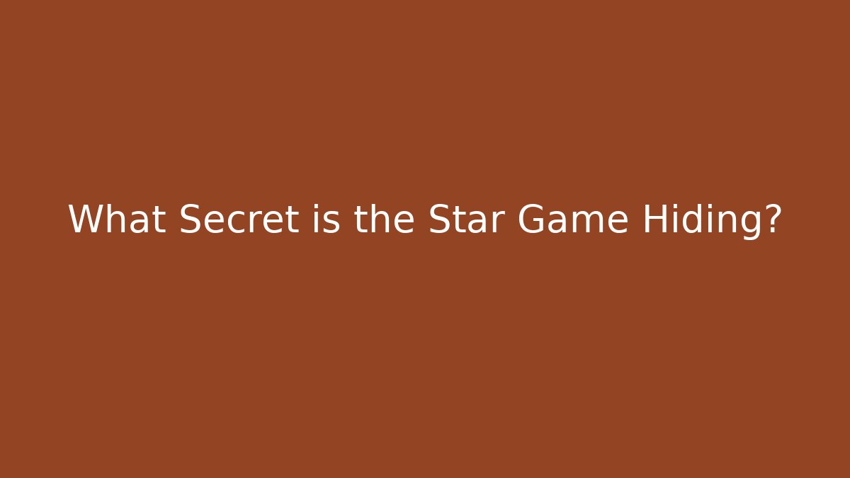 What Secret is the Star Game Hiding?