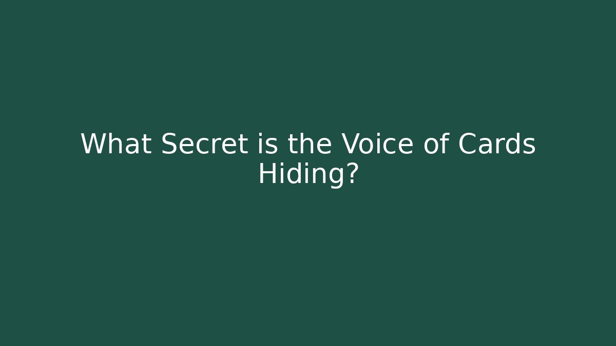 What Secret is the Voice of Cards Hiding?
