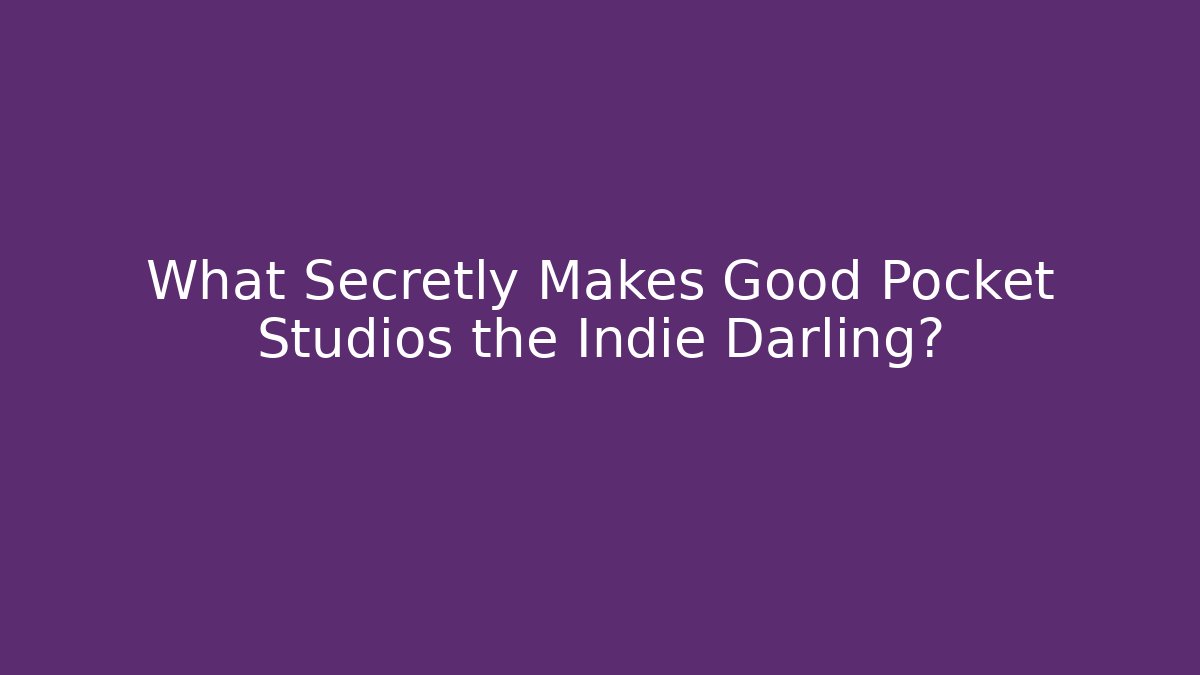 What Secretly Makes Good Pocket Studios the Indie Darling?