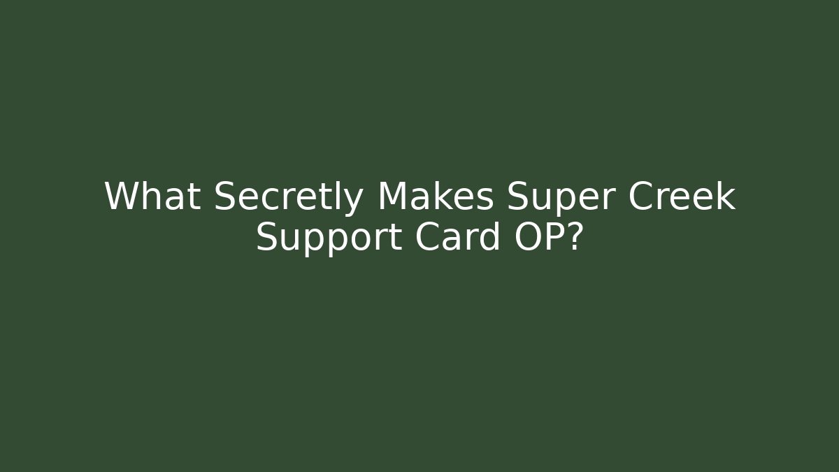 What Secretly Makes Super Creek Support Card OP?