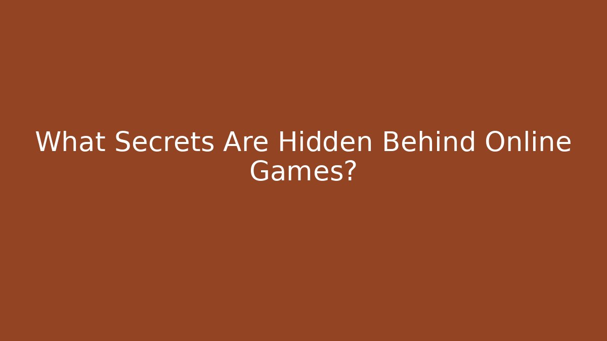 What Secrets Are Hidden Behind Online Games?