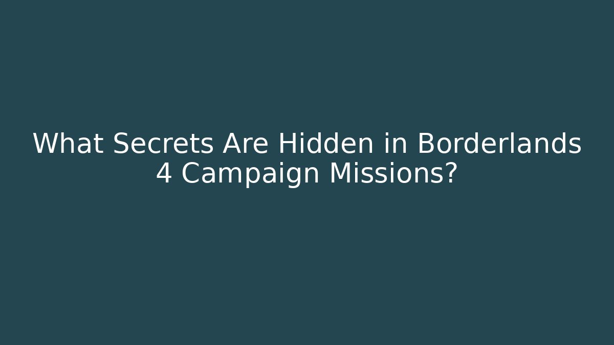 What Secrets Are Hidden in Borderlands 4 Campaign Missions?