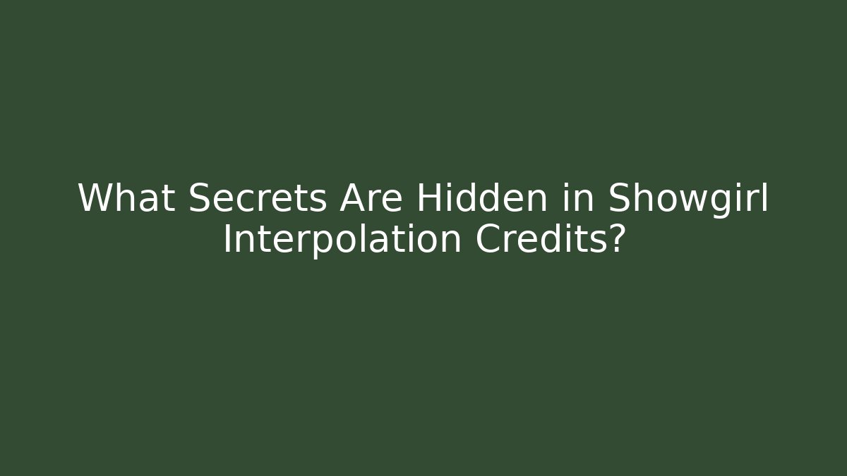 What Secrets Are Hidden in Showgirl Interpolation Credits?