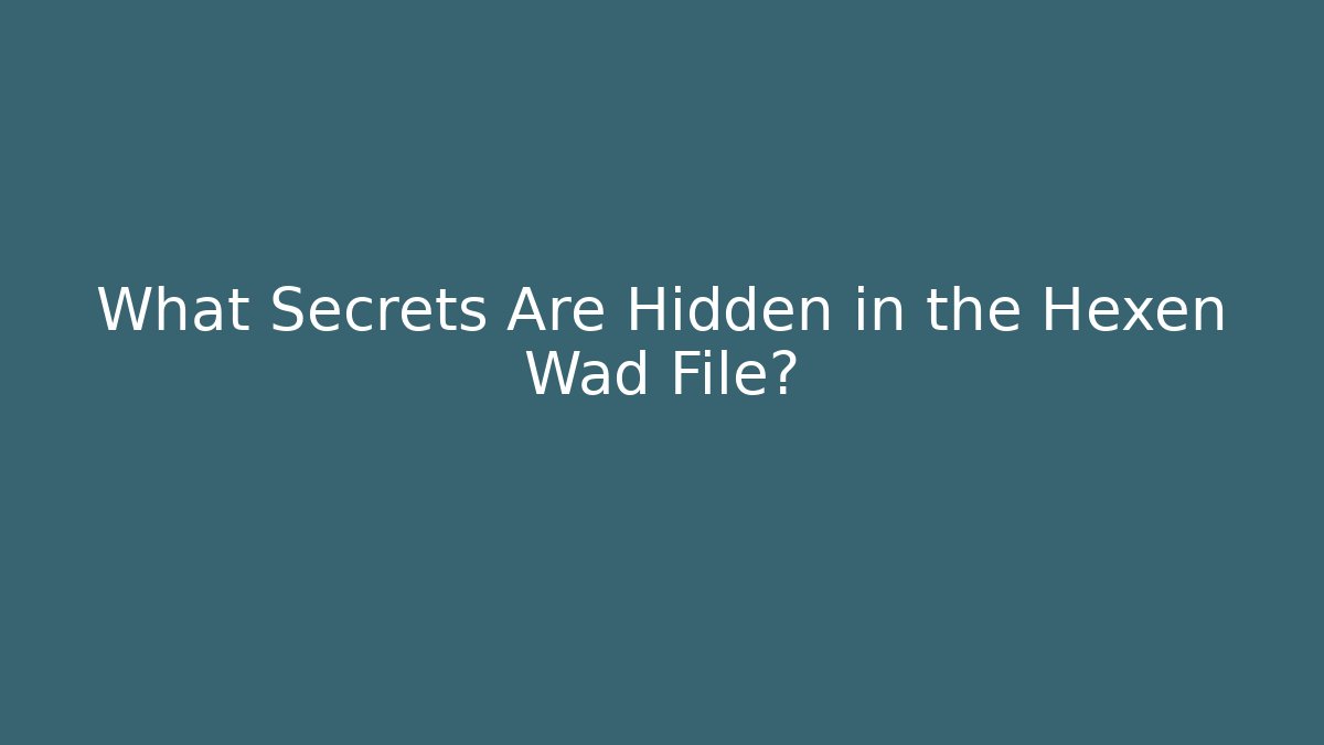 What Secrets Are Hidden in the Hexen Wad File?