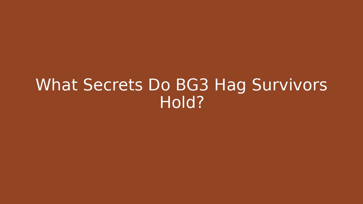What Secrets Do BG3 Hag Survivors Hold?