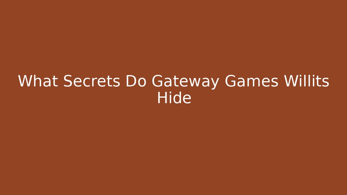 What Secrets Do Gateway Games Willits Hide